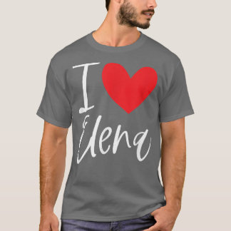I Love Elena Name Personalized Girl Woman Bff Frie T-shirt