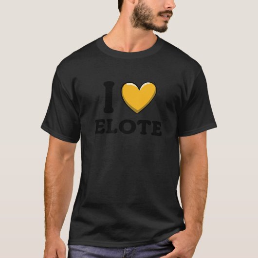 I Love Elote Mexican Food     12 T-shirt (Voorkant)