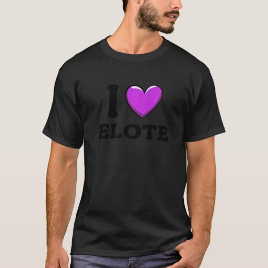 I Love Elote Mexican Food     2 T-shirt (Voorkant)