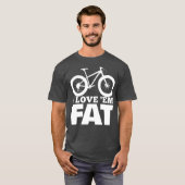 I Love Em Fat  Funny Fat Bike  Fat Tire Bike T-shirt (Voorkant volledig)