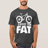 I Love Em Fat  Funny Fat Bike  Fat Tire Bike T-shirt (Voorkant)