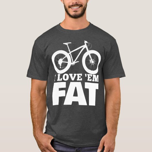 I Love Em Fat  Funny Fat Bike  Fat Tire Bike T-shirt (Voorkant)