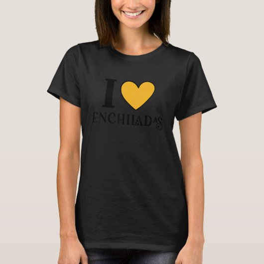 I Love Enchiladas Mexican Food  6 T-shirt (Voorkant)