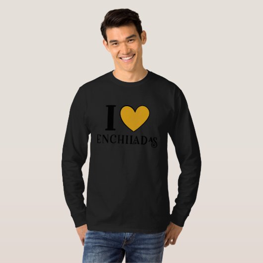 I Love Enchiladas Mexican Food  6 T-shirt (Voorkant volledig)