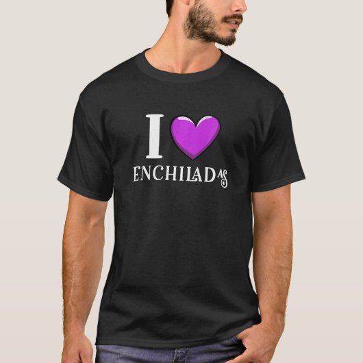 I Love Enchiladas Mexican Food T-shirt (Voorkant)