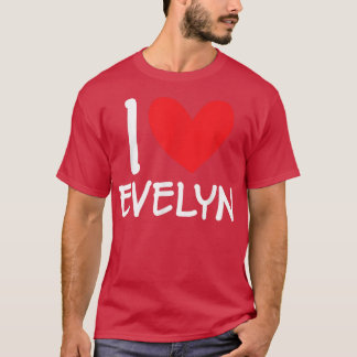 I Love Evelyn Name Personalized Girl Woman BFF Fri T-shirt