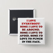 I Love Everybody Funny Button Badge Pin (Voorkant /achterkant)