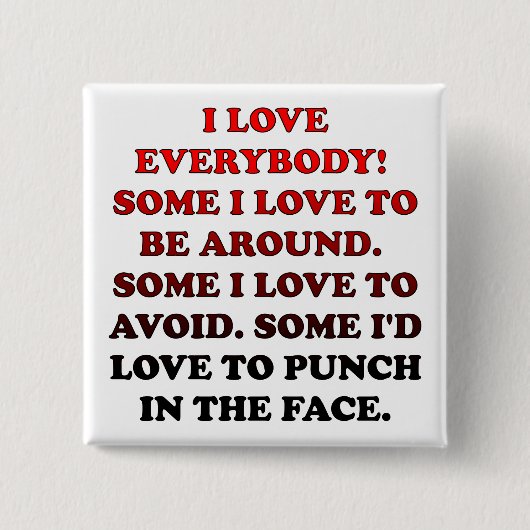 I Love Everybody Funny Button Badge Pin (Voorkant)
