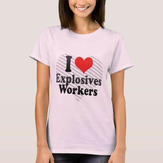 I Love Explosives Workers T-shirt (Voorkant)