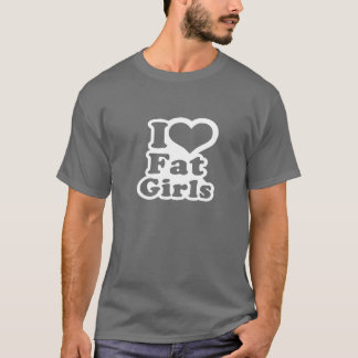 I Love Fat Girls - Funny T-Shirt