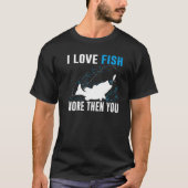 I Love Fish More Than You  Fishing T-shirt (Voorkant)