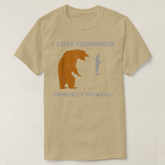 I love fishermenfunny sarcastic bear camping hunti t-shirt (Design voorkant)