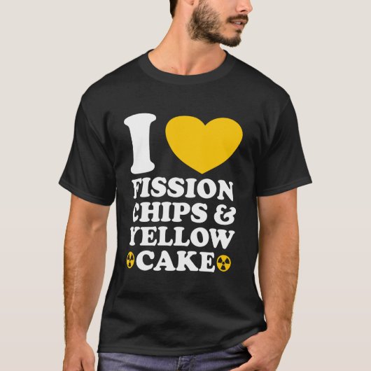 I Love Fission Chips and Yellow Cake Nuclear Engin T-shirt (Voorkant)