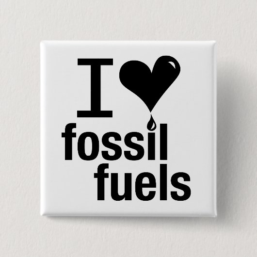 I Love Fossil Fuels Pin Vierkante Button 5,1 Cm (Voorkant)