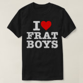 I Love Frat Boys T-Shirt (Design voorkant)