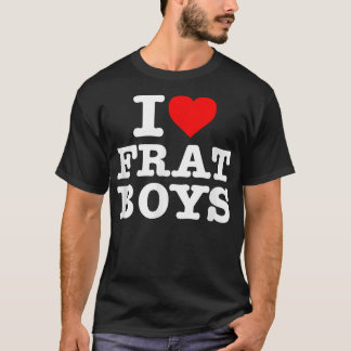 I Love Frat Boys T-Shirt