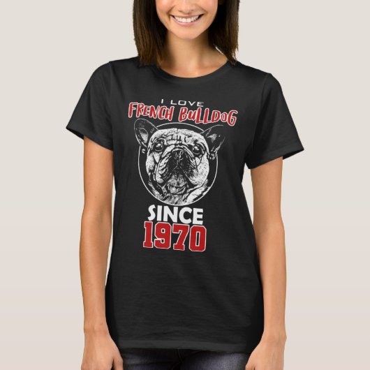 I love french bulldog since 1970 t-shirt (Voorkant)