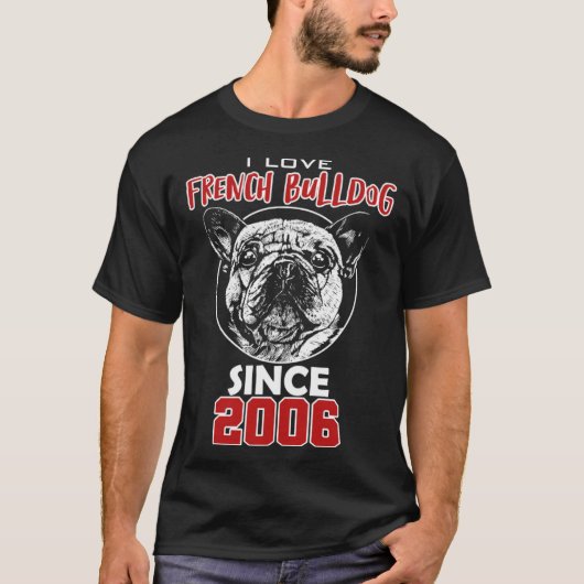 I love french bulldog since 2006 t-shirt (Voorkant)