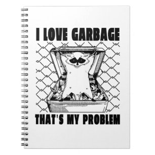 I LOVE GARBAGE THAT'S MY PROBLEM FUNNY GARBAGE RAC NOTITIEBOEK