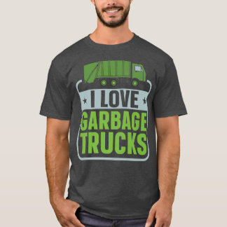 I Love Garbage Truck Dump Truck Trash Truck Recycl T-shirt