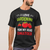 I Love Gardening From My Head Tomatoes Gardener Te T-shirt (Voorkant)
