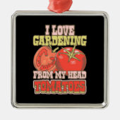 I Love Gardening From My Head Tomatoes Metalen Ornament (Voorkant)