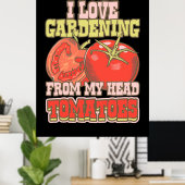 I Love Gardening From My Head Tomatoes Poster (Thuiskantoor)