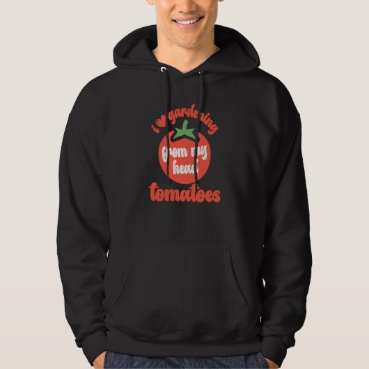 I Love Gardening From My Head Tomatoes Tomato Gard Hoodie (Voorkant)