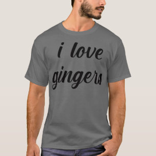 I Love Gingers T-shirt