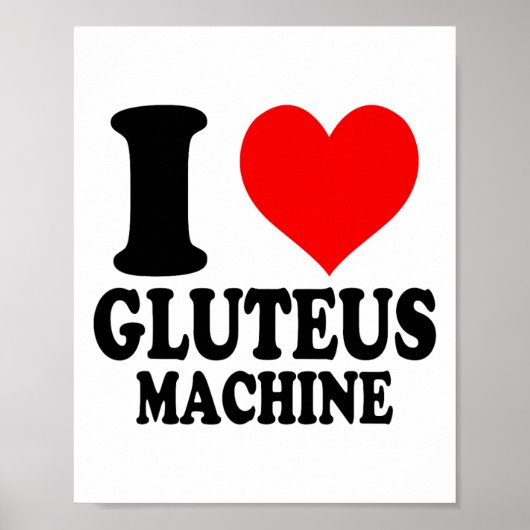 I Love Gluteus Machine  Poster (Voorkant)