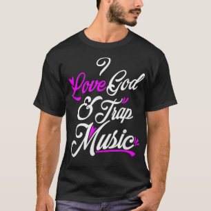 I Love God & Trap Music T-shirt