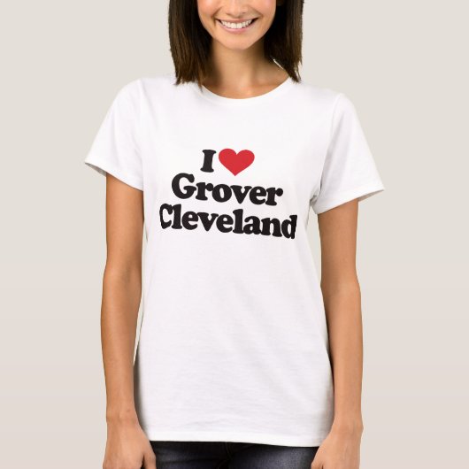 I Love Grover Cleveland T-shirt (Voorkant)