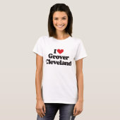 I Love Grover Cleveland T-shirt (Voorkant volledig)