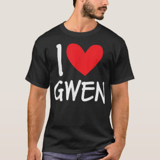 I Love Gwen Name Personalized Girl Woman BFF Frien T-shirt