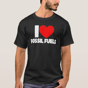 I Love Heart Fossil Fuels T-shirt