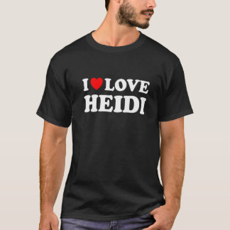 I Love Heidi I Heart Heidi T-shirt