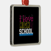 I Love High School Metalen Ornament (Rechts)