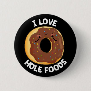 I Love Hole Foods Funny Donut Pun Dark BG Ronde Button 5,7 Cm