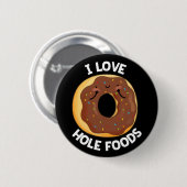 I Love Hole Foods Funny Donut Pun Dark BG Ronde Button 5,7 Cm (Voorkant /achterkant)
