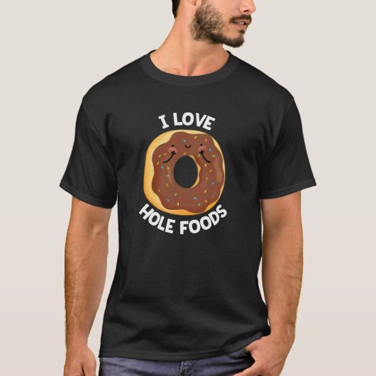 I Love Hole Foods Funny Donut Pun Dark BG T-shirt (Voorkant)