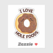 I Love Hole Foods Funny Donut Pun Sticker (Vel)