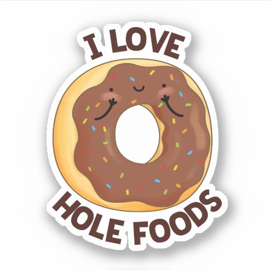I Love Hole Foods Funny Donut Pun Sticker (Voorkant)