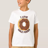I Love Hole Foods Funny Donut Pun T-shirt (Voorkant)