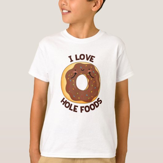 I Love Hole Foods Funny Donut Pun T-shirt (Voorkant)