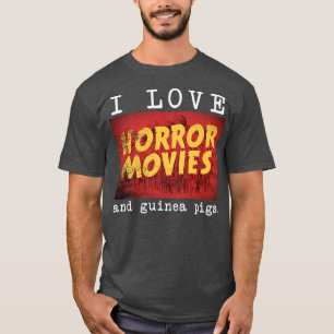 I Love Horror Movies and Guinee Pig T-shirt