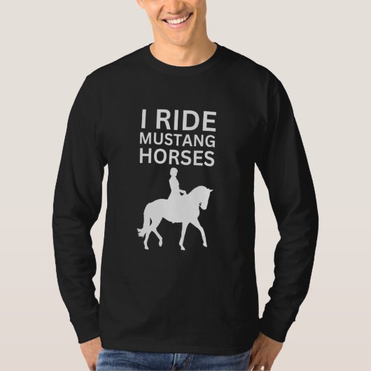 I Love Horses, I Ride Mustang Horse T-shirt (Voorkant)