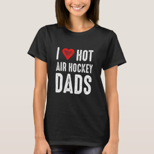 I Love Hot Air Hockey Dads T-shirt