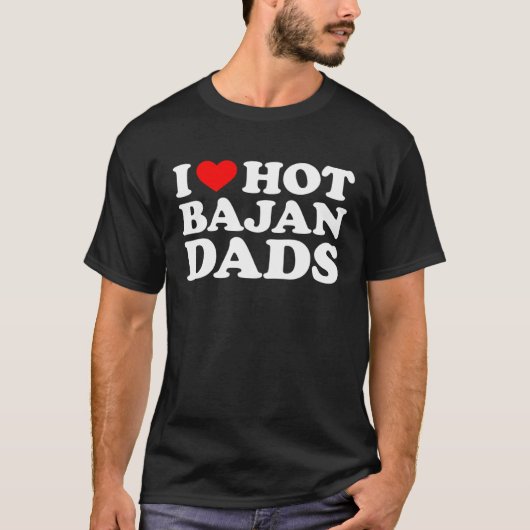 I Love Hot Bajan Dads T-shirt (Voorkant)