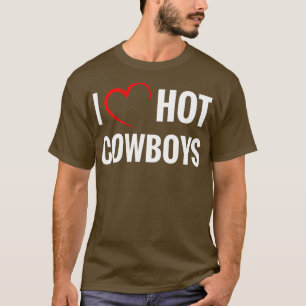 I Love Hot Cowboys Funny Westerne Rodeo T-shirt