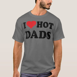 I Love Hot Dads Distress Retro Design Fa T-shirt